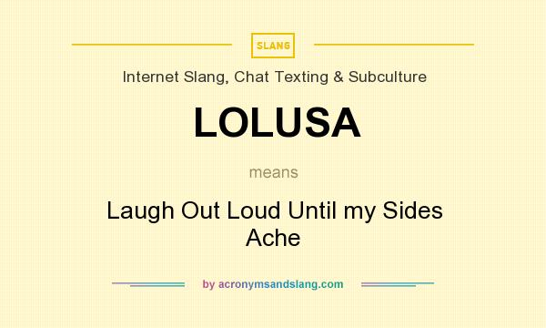 What does LOLUSA mean? It stands for Laugh Out Loud Until my Sides Ache