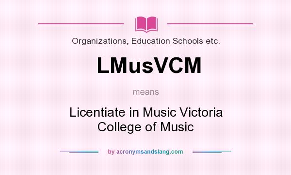What does LMusVCM mean? It stands for Licentiate in Music Victoria College of Music