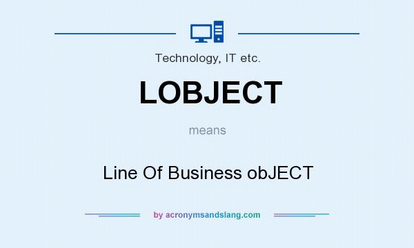 What does LOBJECT mean? It stands for Line Of Business obJECT