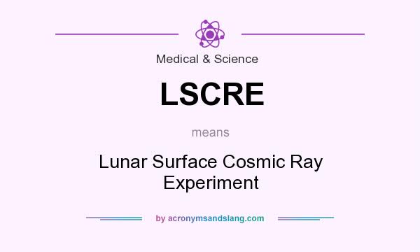 What does LSCRE mean? It stands for Lunar Surface Cosmic Ray Experiment