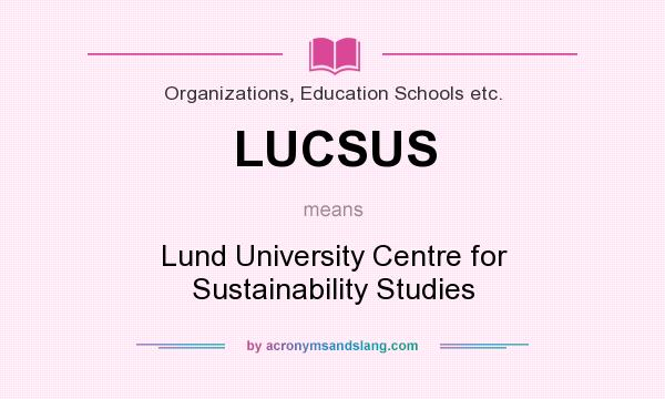 What does LUCSUS mean? It stands for Lund University Centre for Sustainability Studies