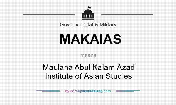 What does MAKAIAS mean? It stands for Maulana Abul Kalam Azad Institute of Asian Studies