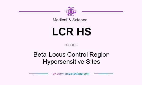What does LCR HS mean? It stands for Beta-Locus Control Region Hypersensitive Sites