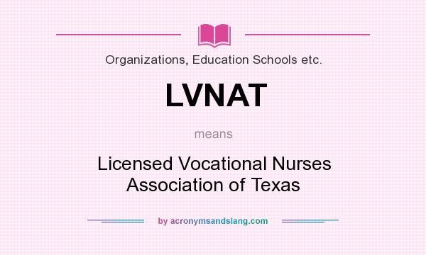 What does LVNAT mean? It stands for Licensed Vocational Nurses Association of Texas
