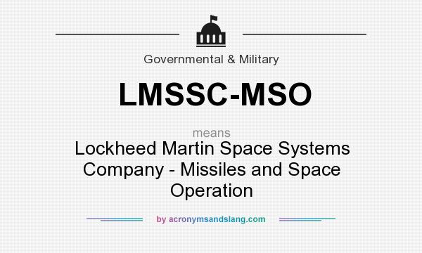What does LMSSC-MSO mean? It stands for Lockheed Martin Space Systems Company - Missiles and Space Operation