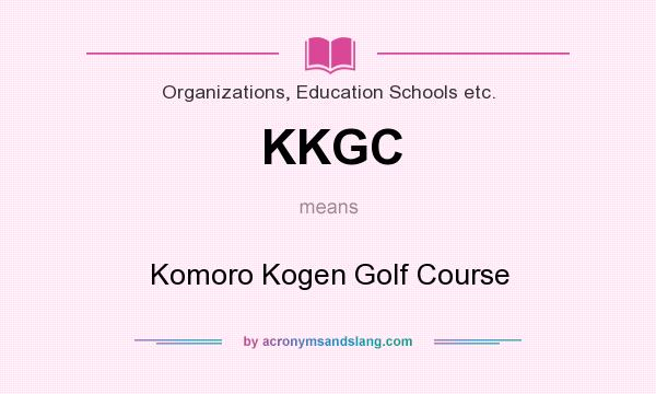 What does KKGC mean? It stands for Komoro Kogen Golf Course