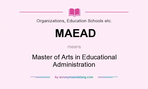 What does MAEAD mean? It stands for Master of Arts in Educational Administration