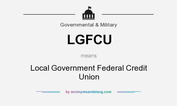 What does LGFCU mean? It stands for Local Government Federal Credit Union