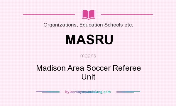 What does MASRU mean? It stands for Madison Area Soccer Referee Unit