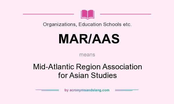 What does MAR/AAS mean? It stands for Mid-Atlantic Region Association for Asian Studies