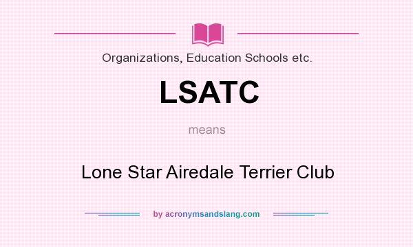 What does LSATC mean? It stands for Lone Star Airedale Terrier Club