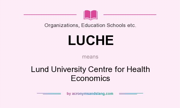 What does LUCHE mean? It stands for Lund University Centre for Health Economics