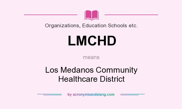 What does LMCHD mean? It stands for Los Medanos Community Healthcare District