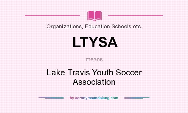 What does LTYSA mean? It stands for Lake Travis Youth Soccer Association