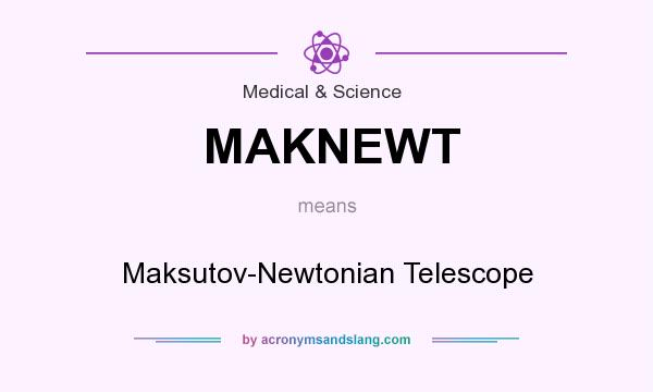 What does MAKNEWT mean? It stands for Maksutov-Newtonian Telescope