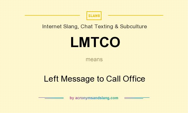 What does LMTCO mean? It stands for Left Message to Call Office