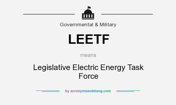 What does LEETF mean? It stands for Legislative Electric Energy Task Force
