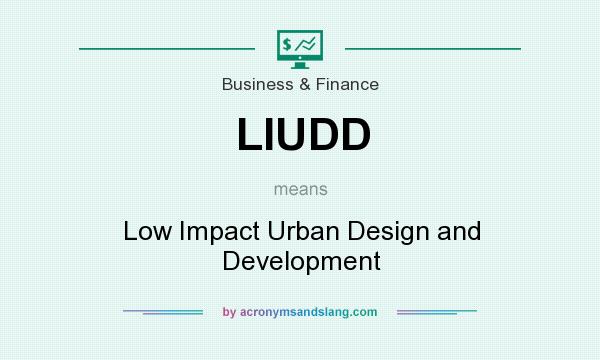 What does LIUDD mean? It stands for Low Impact Urban Design and Development