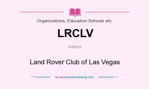 What does LRCLV mean? It stands for Land Rover Club of Las Vegas