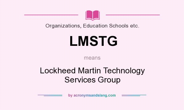 What does LMSTG mean? It stands for Lockheed Martin Technology Services Group