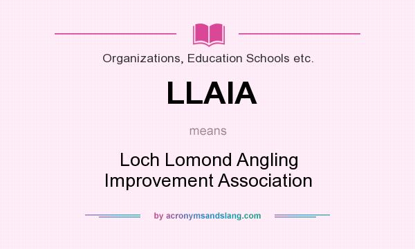 What does LLAIA mean? It stands for Loch Lomond Angling Improvement Association