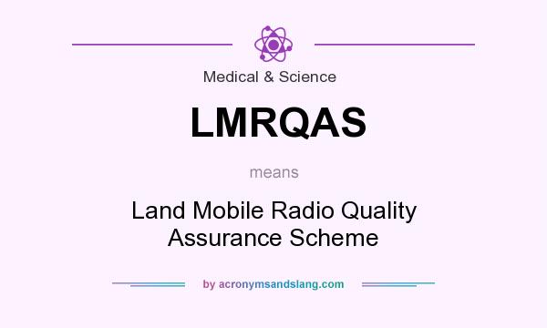 What does LMRQAS mean? It stands for Land Mobile Radio Quality Assurance Scheme