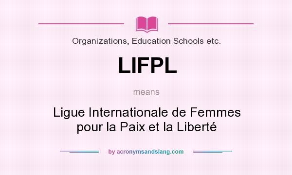 What does LIFPL mean? It stands for Ligue Internationale de Femmes pour la Paix et la Liberté