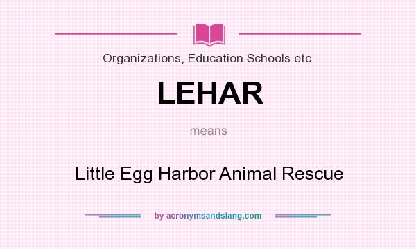 What does LEHAR mean? It stands for Little Egg Harbor Animal Rescue