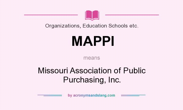 What does MAPPI mean? It stands for Missouri Association of Public Purchasing, Inc.