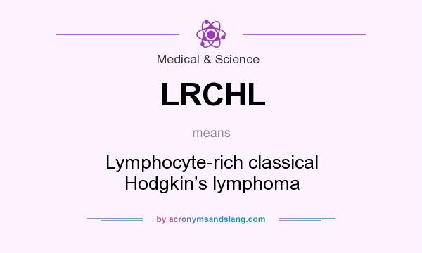 What does LRCHL mean? It stands for Lymphocyte-rich classical Hodgkin’s lymphoma