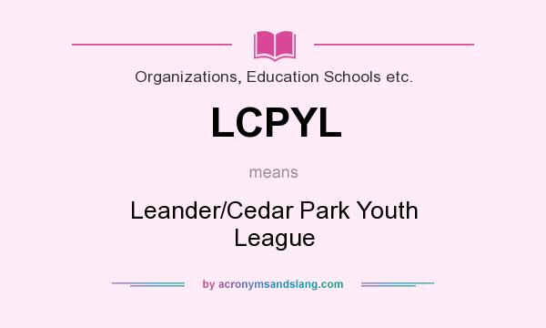 What does LCPYL mean? It stands for Leander/Cedar Park Youth League