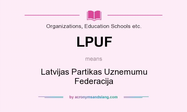 What does LPUF mean? It stands for Latvijas Partikas Uznemumu Federacija