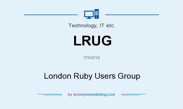 What does LRUG mean? It stands for London Ruby Users Group