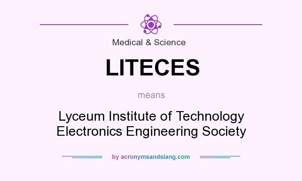 What does LITECES mean? It stands for Lyceum Institute of Technology Electronics Engineering Society