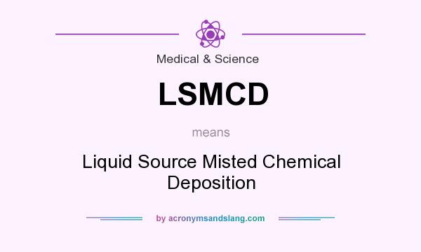 What does LSMCD mean? It stands for Liquid Source Misted Chemical Deposition