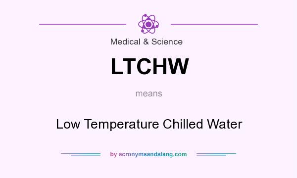 What does LTCHW mean? It stands for Low Temperature Chilled Water