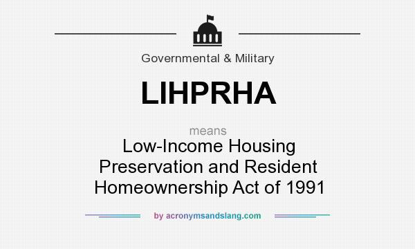 What does LIHPRHA mean? It stands for Low-Income Housing Preservation and Resident Homeownership Act of 1991