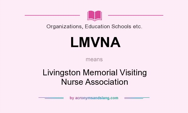 What does LMVNA mean? It stands for Livingston Memorial Visiting Nurse Association