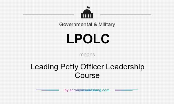 What does LPOLC mean? It stands for Leading Petty Officer Leadership Course