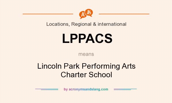 What does LPPACS mean? It stands for Lincoln Park Performing Arts Charter School