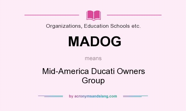 What does MADOG mean? It stands for Mid-America Ducati Owners Group