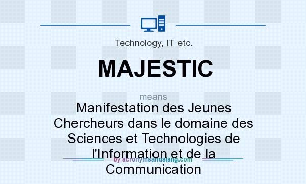 What does MAJESTIC mean? It stands for Manifestation des Jeunes Chercheurs dans le domaine des Sciences et Technologies de l`Information et de la Communication