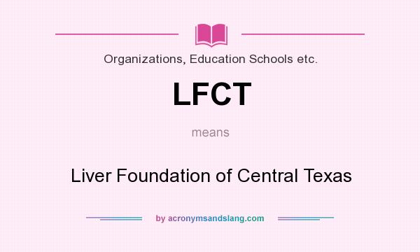 What does LFCT mean? It stands for Liver Foundation of Central Texas