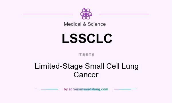 What does LSSCLC mean? It stands for Limited-Stage Small Cell Lung Cancer