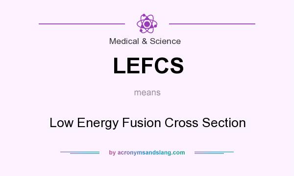 What does LEFCS mean? It stands for Low Energy Fusion Cross Section