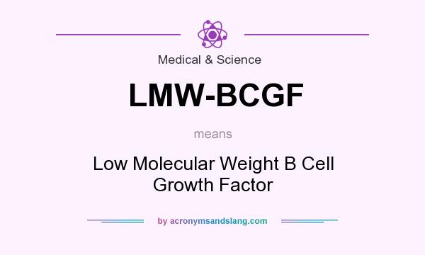 What does LMW-BCGF mean? It stands for Low Molecular Weight B Cell Growth Factor