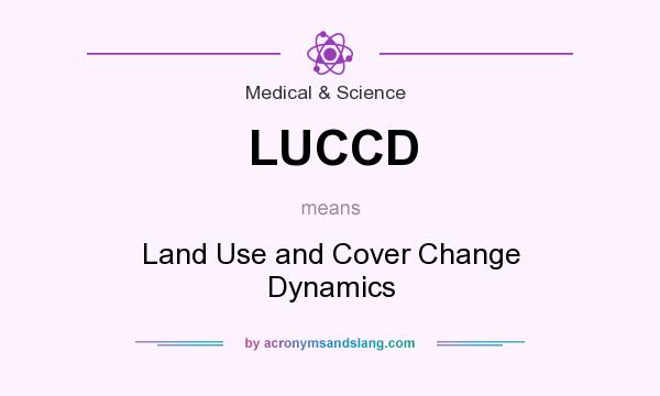 What does LUCCD mean? It stands for Land Use and Cover Change Dynamics