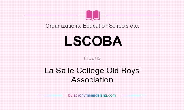 What does LSCOBA mean? It stands for La Salle College Old Boys` Association