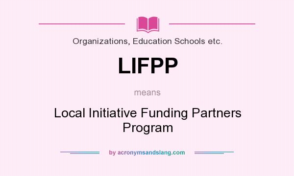 What does LIFPP mean? It stands for Local Initiative Funding Partners Program
