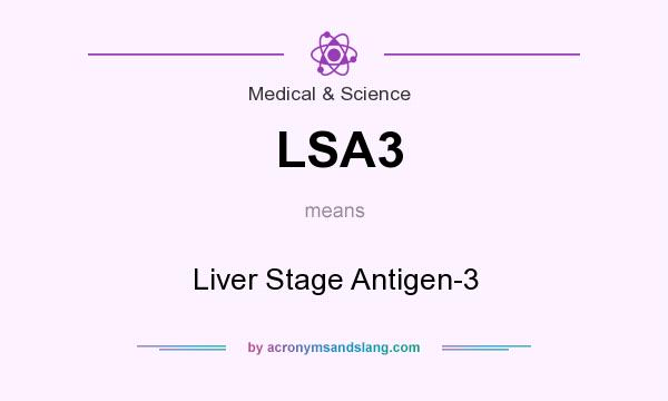What does LSA3 mean? It stands for Liver Stage Antigen-3